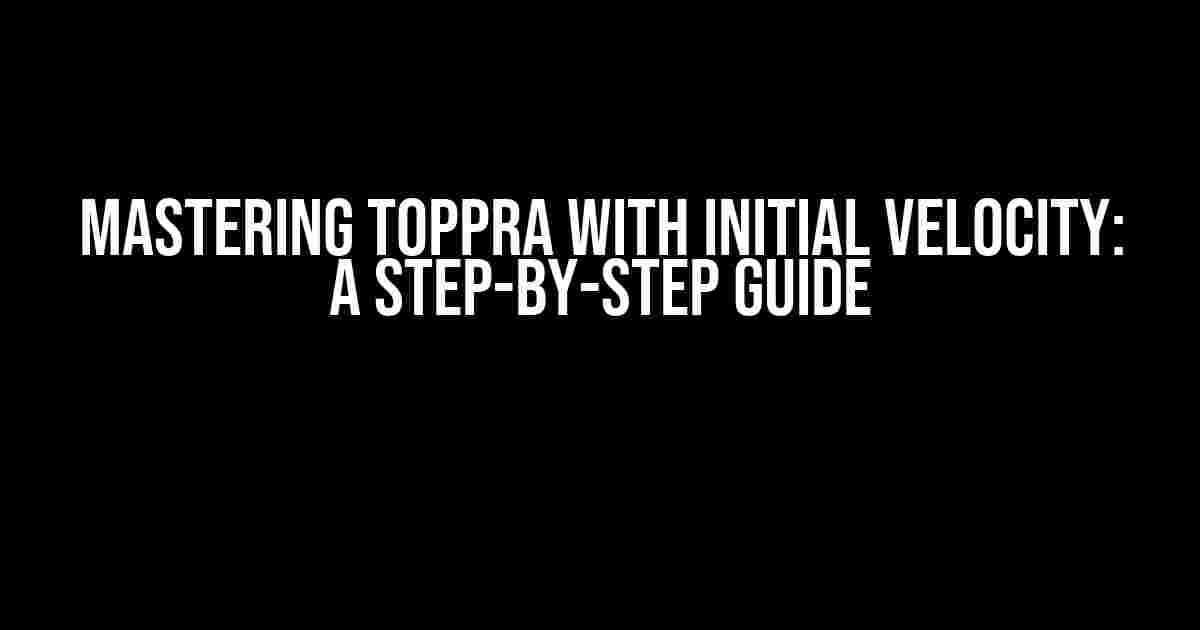 Mastering TOPPRA with Initial Velocity: A Step-by-Step Guide