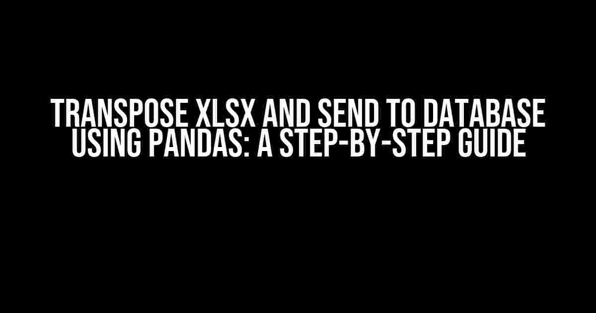 Transpose XLSX and Send to Database using Pandas: A Step-by-Step Guide